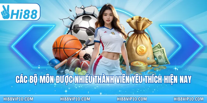 Các bộ môn được nhiều thành viên yêu thích hiện nay