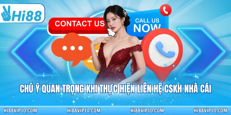 Chú ý quan trọng khi thực hiện liên hệ cskh nhà cái