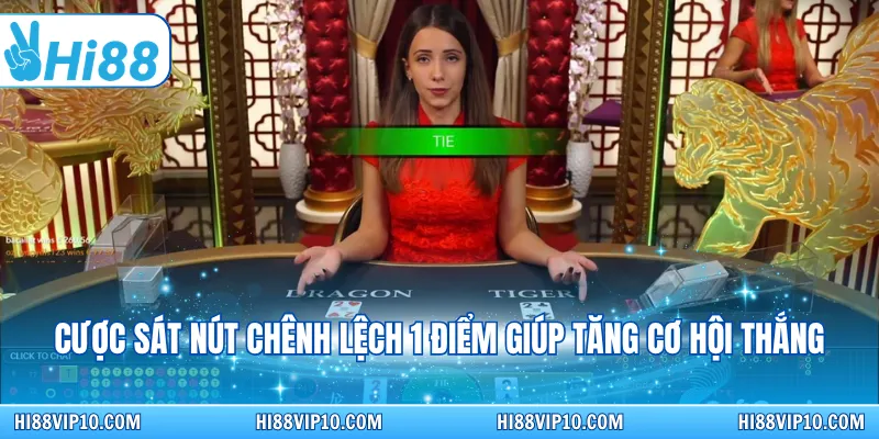 Cược sát nút chênh lệch 1 điểm giúp tăng cơ hội thắng
