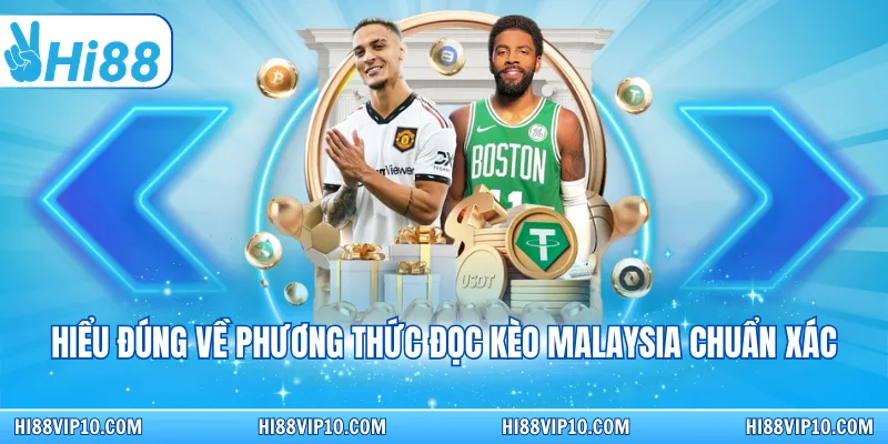 Hiểu đúng về phương thức đọc kèo Malaysia chuẩn xác