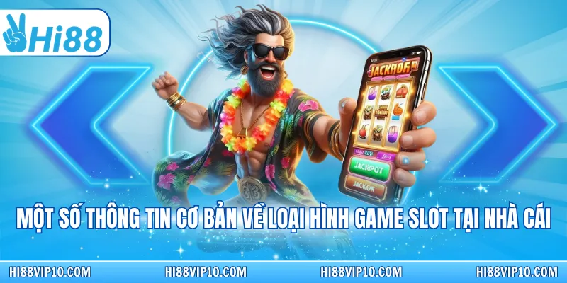 Một số thông tin cơ bản về loại hình game Slot tại nhà cái