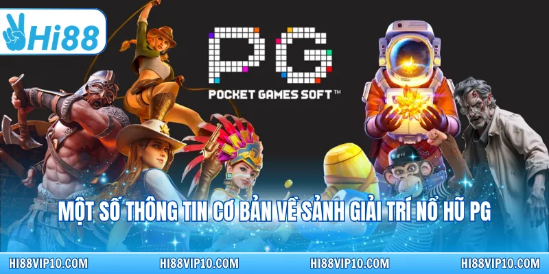 Một số thông tin cơ bản về sảnh giải trí nổ hũ PG