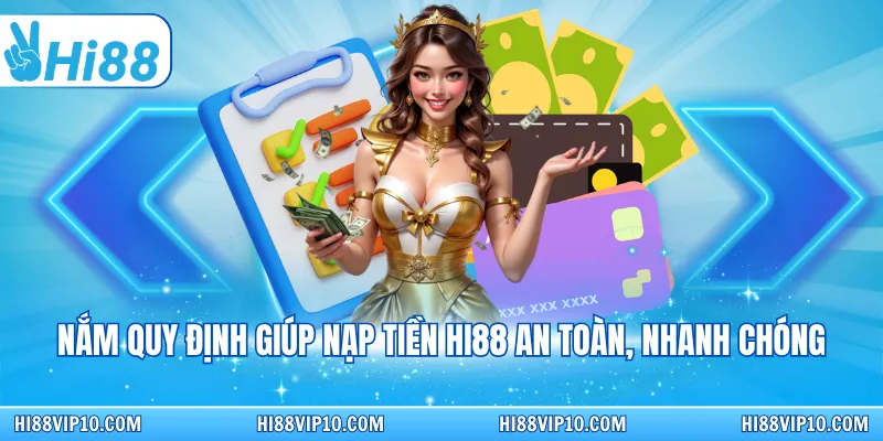 Nắm quy định giúp nạp tiền Hi88 an toàn, nhanh chóng