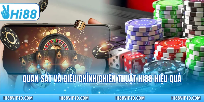 Quan sát và điều chỉnh chiến thuật HI88 hiệu quả