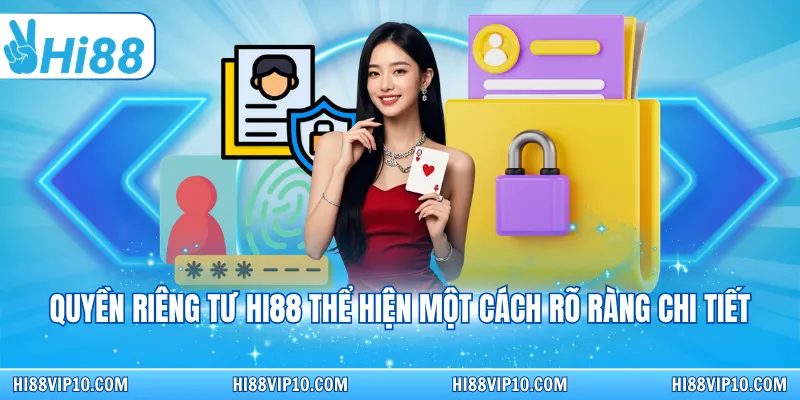 Quyền riêng tư Hi88 thể hiện một cách rõ ràng chi tiết