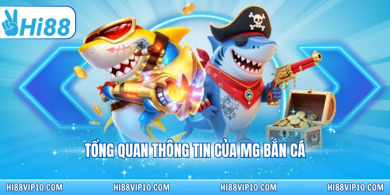 Tổng quan thông tin của MG bắn cá